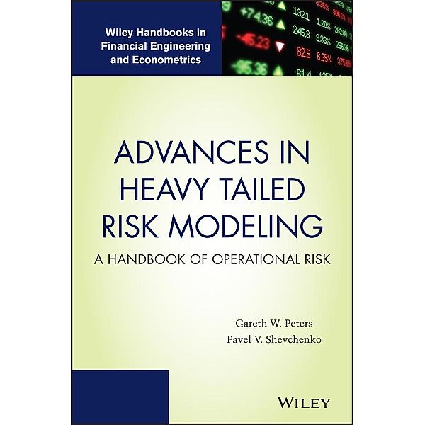 Advances in Heavy Tailed Risk Modeling / Wiley Handbooks in Financial Engineering and Econometrics, Gareth W. Peters, Pavel V. Shevchenko
