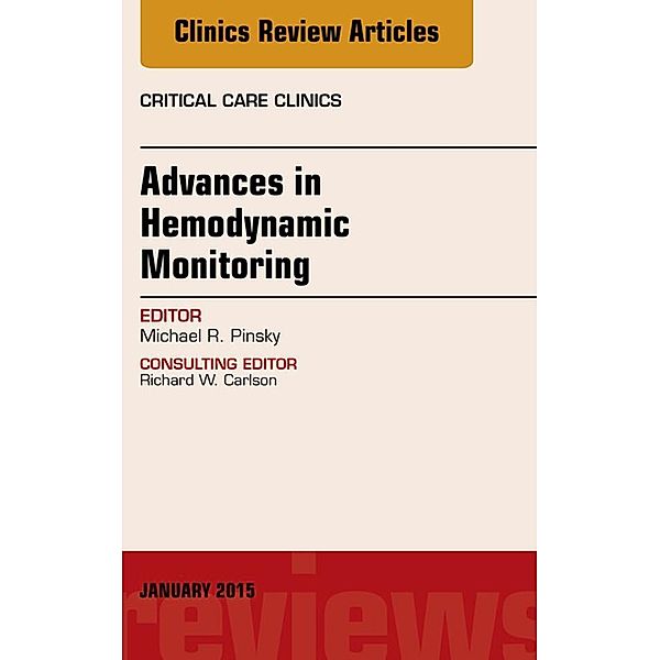 Advances in Hemodynamic Monitoring, An Issue of Critical Care Clinics, Michael R. Pinsky