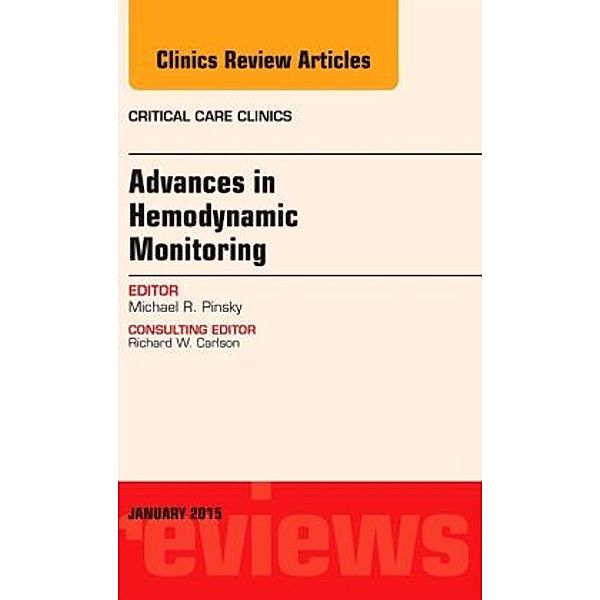 Advances in Hemodynamic Monitoring, An Issue of Critical Care Clinics, Michael R. Pinsky