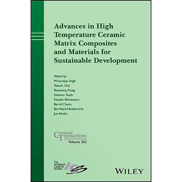 Advances in High Temperature Ceramic Matrix Composites and Materials for Sustainable Development / Ceramic Transaction Series Bd.263