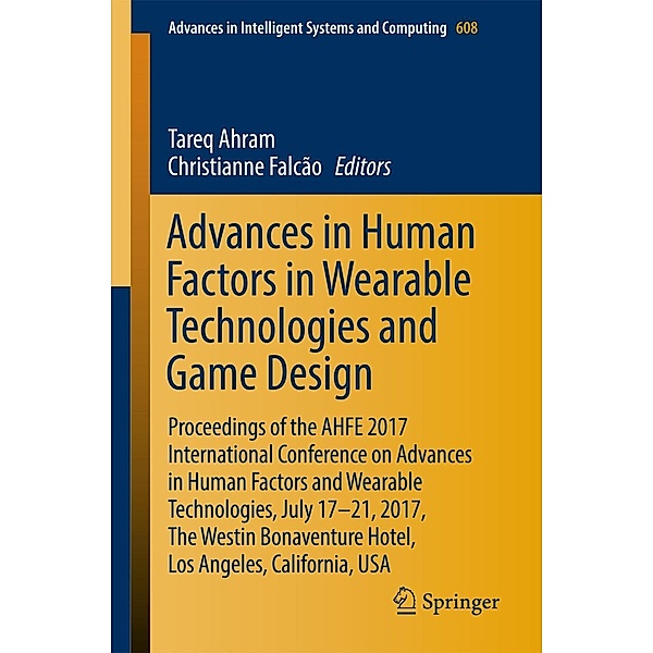 Advances in Human Factors in Wearable Technologies and Game Design / Advances in Intelligent Systems and Computing Bd.608