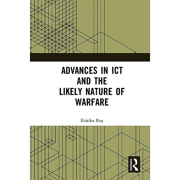 Advances in ICT and the Likely Nature of Warfare, Kritika Roy