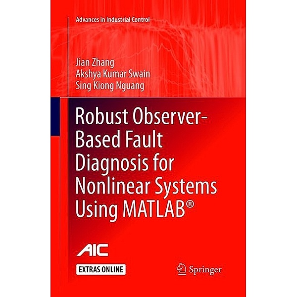 Advances in Industrial Control / Robust Observer-Based Fault Diagnosis for Nonlinear Systems Using MATLAB®; ., Jian Zhang, Akshya Kumar Swain, Sing Kiong Nguang