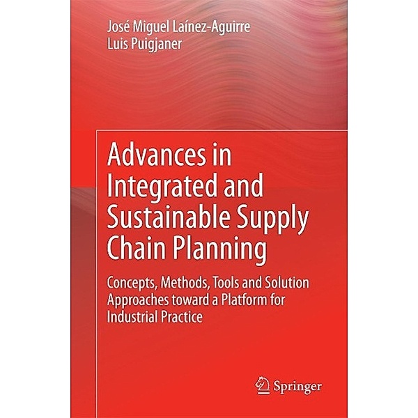 Advances in Integrated and Sustainable Supply Chain Planning, José Miguel Laínez-Aguirre, Luis Puigjaner