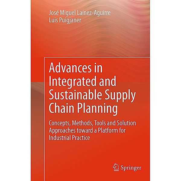 Advances in Integrated and Sustainable Supply Chain Planning, José Miguel Laínez-Aguirre, Luis Puigjaner