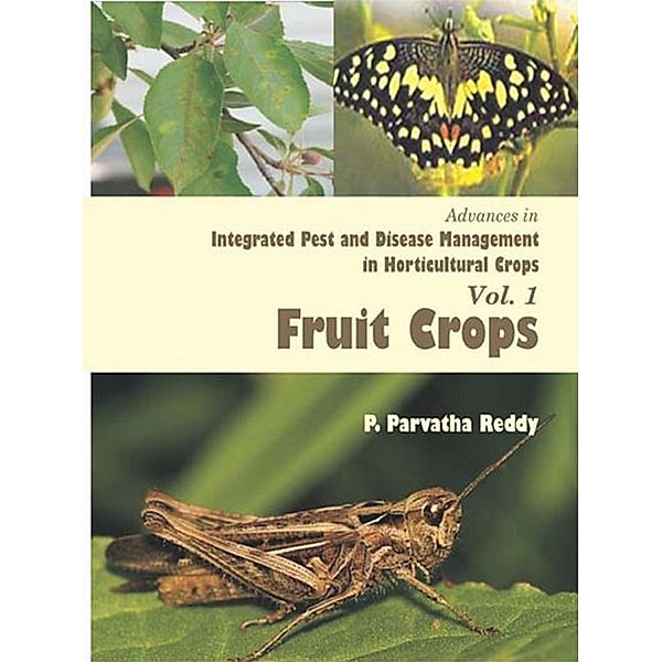 Advances In Integrated Pest And Disease Management In Horticultural Crops (Fruit Crops), P. Parvatha Reddy