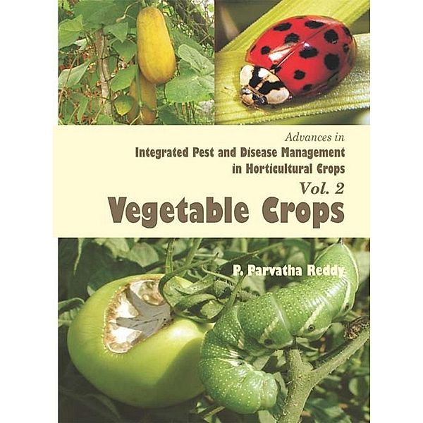 Advances in Integrated Pest and Disease Management in Horticultural Crops (Vegetable Crops), P. Parvatha Reddy