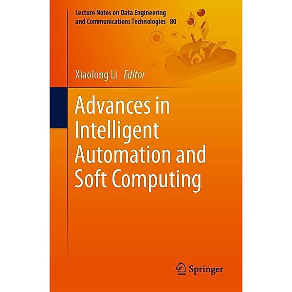 Advances in Intelligent Automation and Soft Computing / Lecture Notes on Data Engineering and Communications Technologies Bd.80