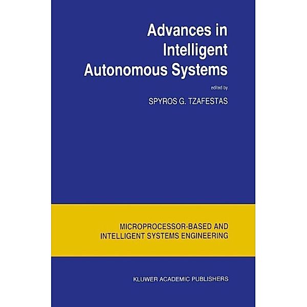 Advances in Intelligent Autonomous Systems / Intelligent Systems, Control and Automation: Science and Engineering Bd.18