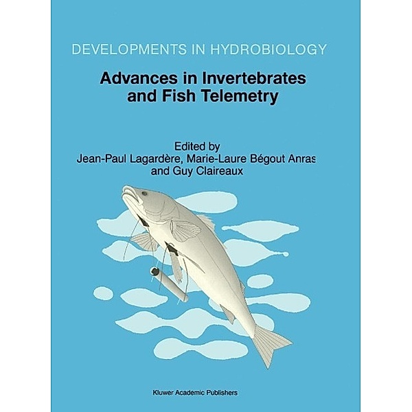 Advances in Invertebrates and Fish Telemetry / Developments in Hydrobiology Bd.130