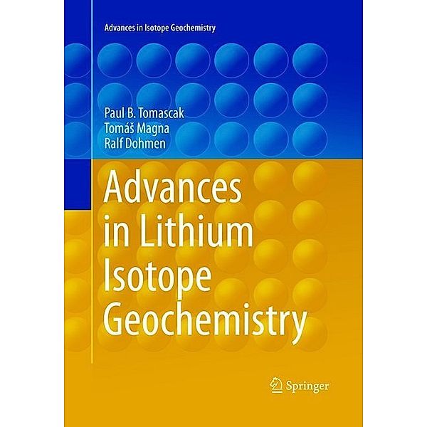 Advances in Isotope Geochemistry / Advances in Lithium Isotope Geochemistry, Paul Tomascak, Tomás Magna, Ralf Dohmen