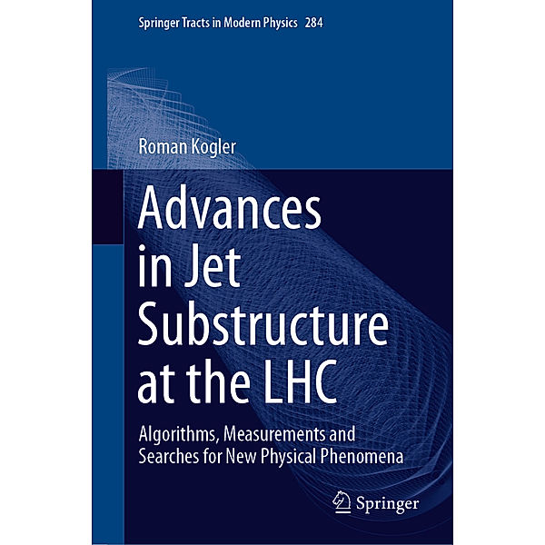 Advances in Jet Substructure at the LHC, Roman Kogler