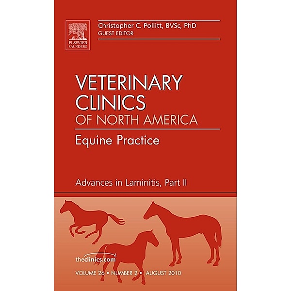 Advances in Laminitis, Part II, An Issue of Veterinary Clinics: Equine Practice, Christopher C. Pollitt