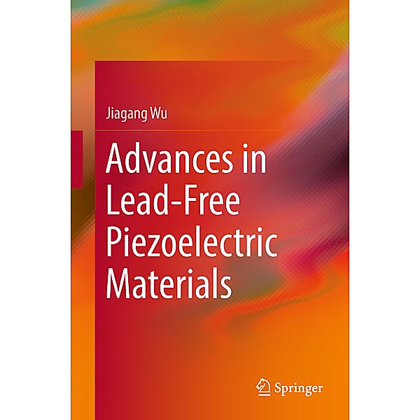 Advances in Lead-Free Piezoelectric Materials, Jiagang Wu