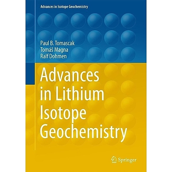 Advances in Lithium Isotope Geochemistry / Advances in Isotope Geochemistry, Paul Tomascak, Tomás Magna, Ralf Dohmen