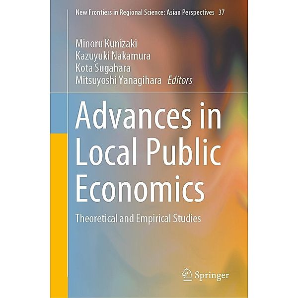 Advances in Local Public Economics / New Frontiers in Regional Science: Asian Perspectives Bd.37
