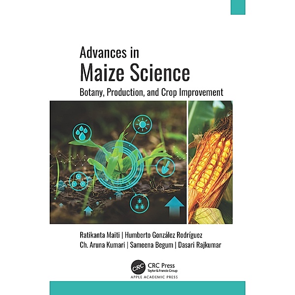 Advances in Maize Science, Ratikanta Maiti, Humberto González Rodríguez, Ch. Aruna Kumari, Sameena Begum, Dasari Rajkumar