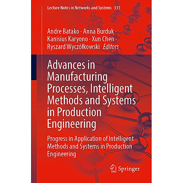 Advances in Manufacturing Processes, Intelligent Methods and Systems in Production Engineering