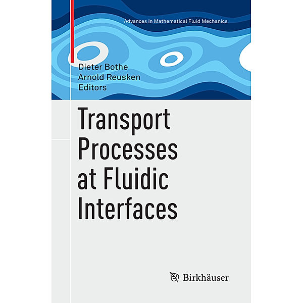 Advances in Mathematical Fluid Mechanics / Transport Processes at Fluidic Interfaces