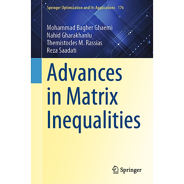 Advances in Matrix Inequalities, Mohammad Bagher Ghaemi, Nahid Gharakhanlu, Themistocles M. Rassias, Reza Saadati