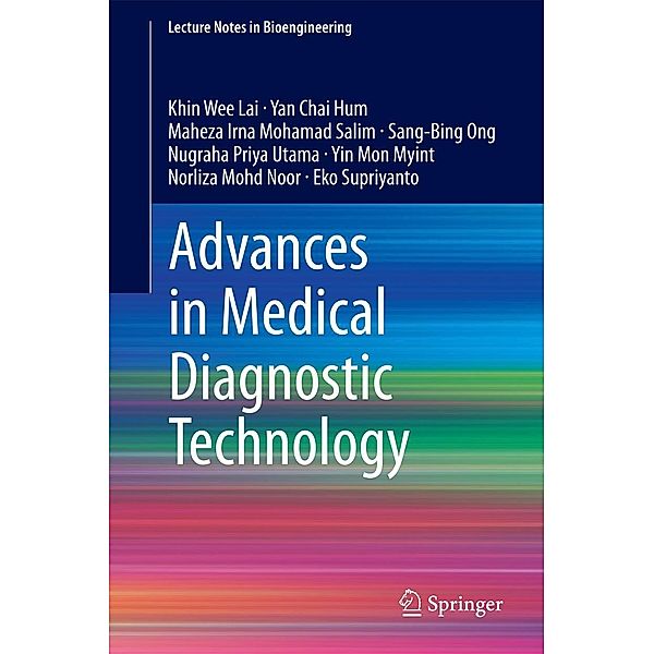 Advances in Medical Diagnostic Technology / Lecture Notes in Bioengineering, Khin Wee Lai, Yan Chai Hum, Maheza Irna Mohamad Salim, Sang-Bing Ong, Nugraha Priya Utama, Yin Mon Myint, Norliza Mohd Noor, Eko Supriyanto