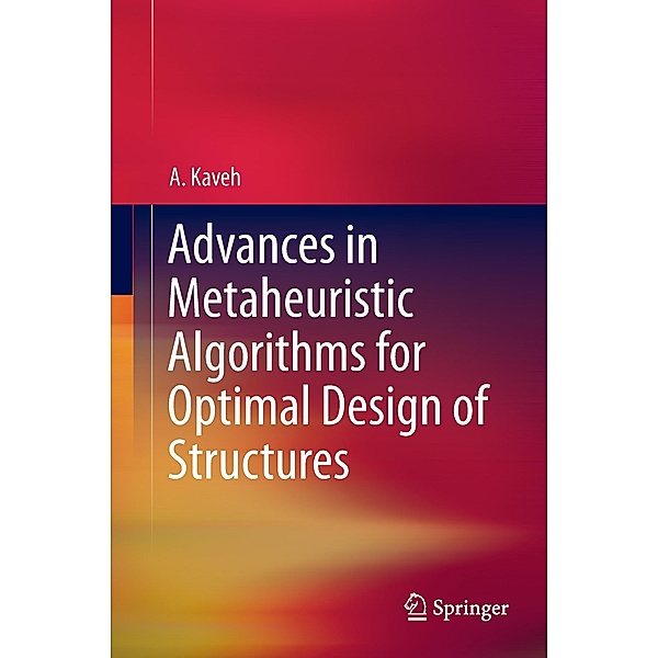 Advances in Metaheuristic Algorithms for Optimal Design of Structures, Ali Kaveh