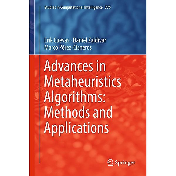 Advances in Metaheuristics Algorithms: Methods and Applications / Studies in Computational Intelligence Bd.775, Erik Cuevas, Daniel Zaldívar, Marco Pérez-Cisneros