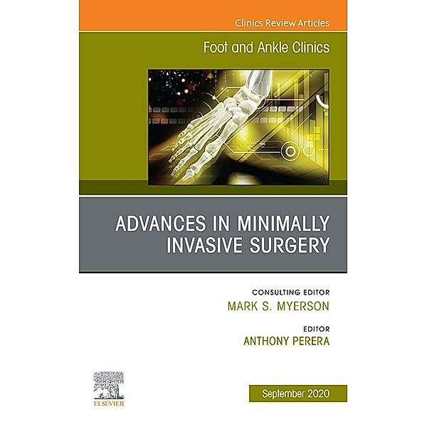 Advances in Minimally Invasive Surgery, An issue of Foot and Ankle Clinics of North America