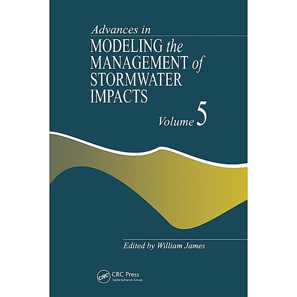 Advances in Modeling the Management of Stormwater Impacts, William James
