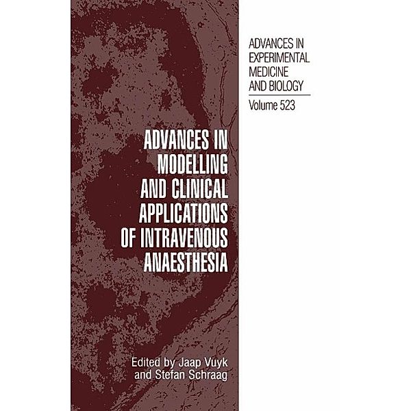 Advances in Modelling and Clinical Application of Intravenous Anaesthesia / Advances in Experimental Medicine and Biology Bd.523