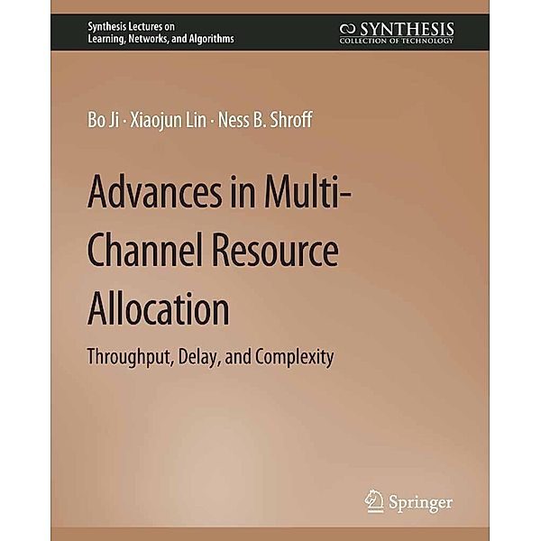 Advances in Multi-Channel Resource Allocation / Synthesis Lectures on Learning, Networks, and Algorithms, Bo Ji, Xiaojun Lin, Ness B. Shroff