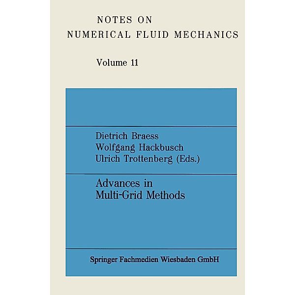 Advances in Multi-Grid Methods / Notes on Numerical Fluid Mechanics and Multidisciplinary Design Bd.11, Dietrich Braess, Wolfgang Hackbusch, Ulrich Trottenberg