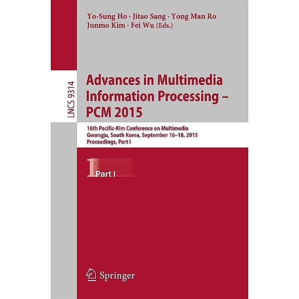 Advances in Multimedia Information Processing -- PCM 2015 / Lecture Notes in Computer Science Bd.9314