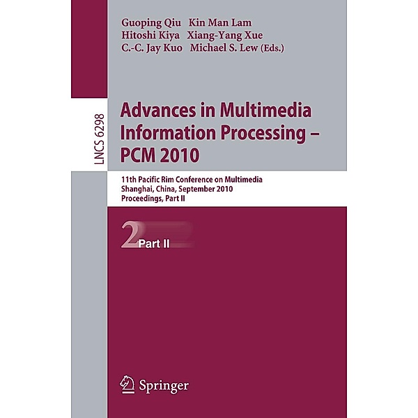 Advances in Multimedia Information Processing -- PCM 2010, Part II / Lecture Notes in Computer Science Bd.6298