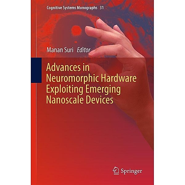 Advances in Neuromorphic Hardware Exploiting Emerging Nanoscale Devices / Cognitive Systems Monographs Bd.31