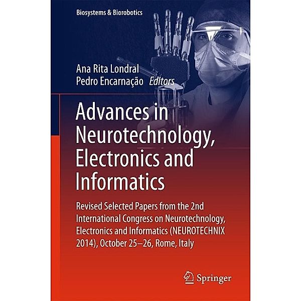 Advances in Neurotechnology, Electronics and Informatics / Biosystems & Biorobotics Bd.12