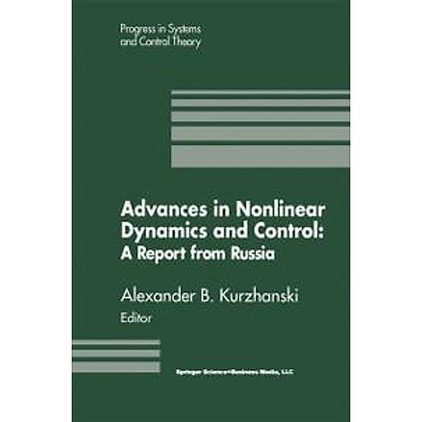 Advances in Nonlinear Dynamics and Control: A Report from Russia / Progress in Systems and Control Theory Bd.17, Alexander B. Kurzhanski