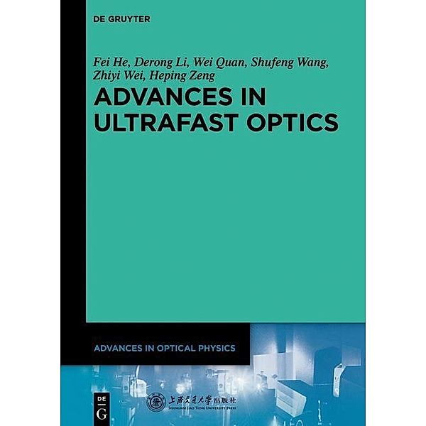 Advances in Optical Physics: Volume 6 Advances in Ultrafast Optics, Fei He, Derong Li, Wei Quan