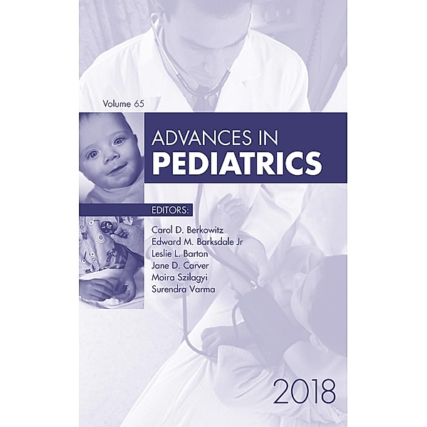 Advances in Pediatrics 2018, Carol D. Berkowitz, Surendra Varma, Moira Szilagyi, Jr. Edward M. Barksdale, Jane Carver, Leslie L. Barton