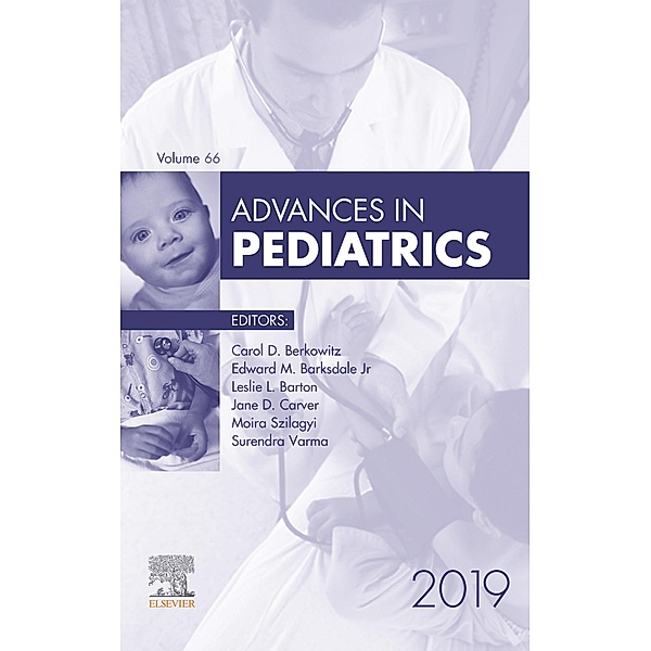 Advances in Pediatrics, 2019, Carol D. Berkowitz, Surendra Varma, Moira Szilagyi, Jr. Edward M. Barksdale, Jane Carver, Leslie L. Barton