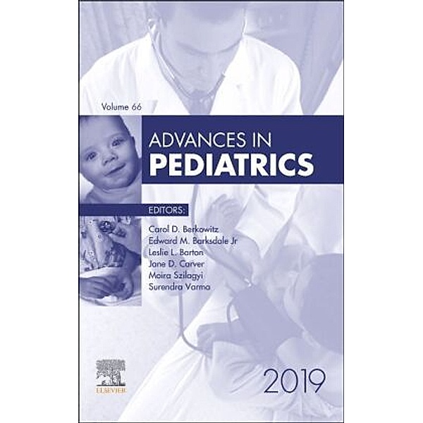 Advances in Pediatrics, 2019, Carol D. Berkowitz, Surendra Varma, Moira Szilagyi