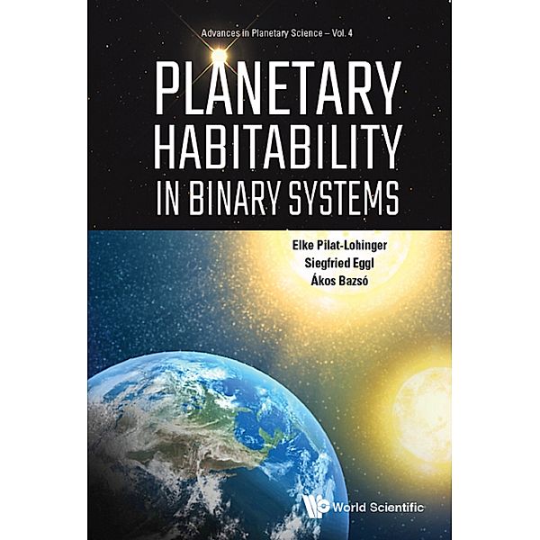 Advances in Planetary Science: Planetary Habitability in Binary Systems, Elke Pilat-Lohinger, Siegfried Eggl;Ákos Bazsó