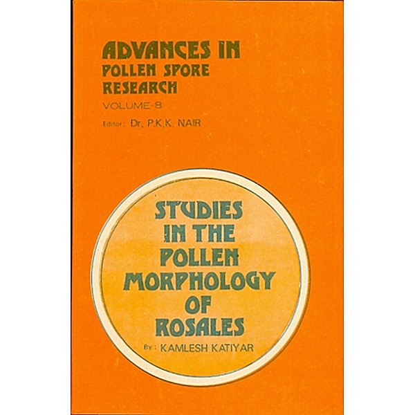 Advances in Pollen-Spore Research: Studies in The Pollen Morphology of Rosales, Kamlesh Katiyar