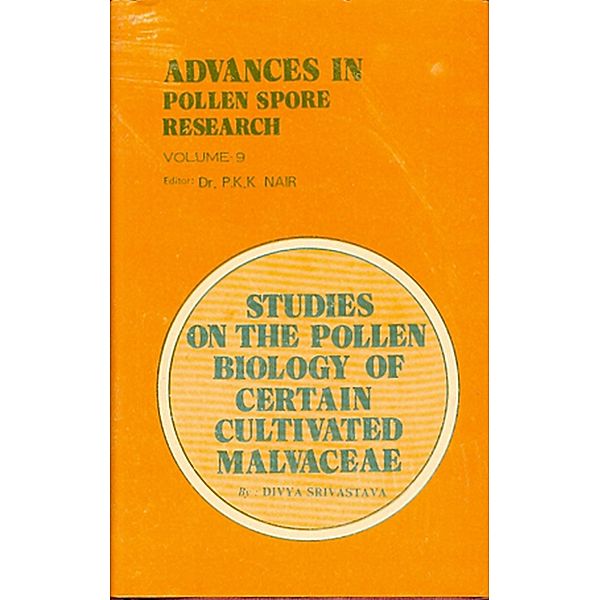 Advances in Pollen-Spore Research: The Pollen Biology of Certain Cultivated Malvaceae, Divya Srivastava