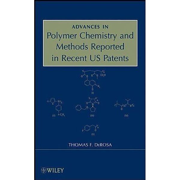 Advances in Polymer Chemistry and Methods Reported in Recent US Patents, Thomas F. DeRosa