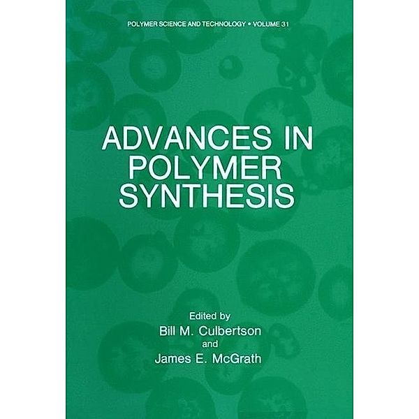 Advances in Polymer Synthesis / Polymer Science and Technology Series Bd.31, Bill M. Culbertson, James E. McGrath