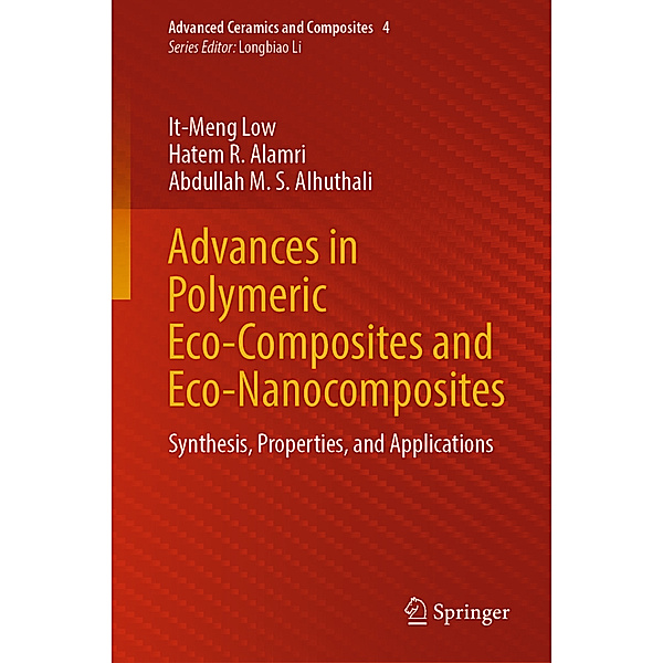 Advances in Polymeric Eco-Composites and Eco-Nanocomposites, It-Meng Low, Hatem R. Alamri, Abdullah M. S. Alhuthali