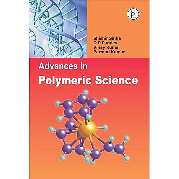 Advances In Polymeric Science (Recent Trends In Polymeric Science And Technology), Shishir Sinha, O. P. Pandey