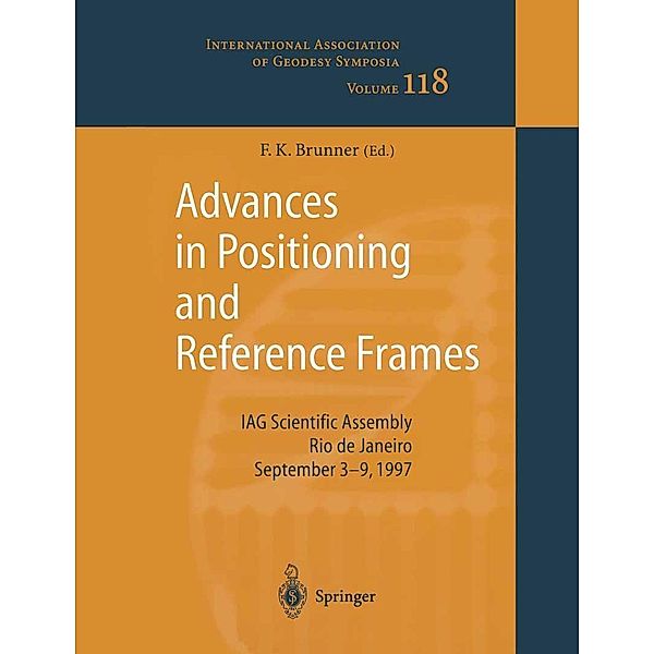 Advances in Positioning and Reference Frames / International Association of Geodesy Symposia Bd.118
