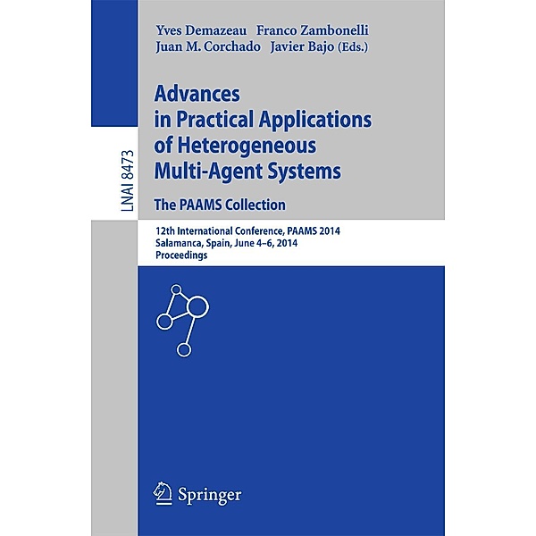 Advances in Practical Applications of Heterogeneous Multi-Agent Systems - The PAAMS Collection / Lecture Notes in Computer Science Bd.8473